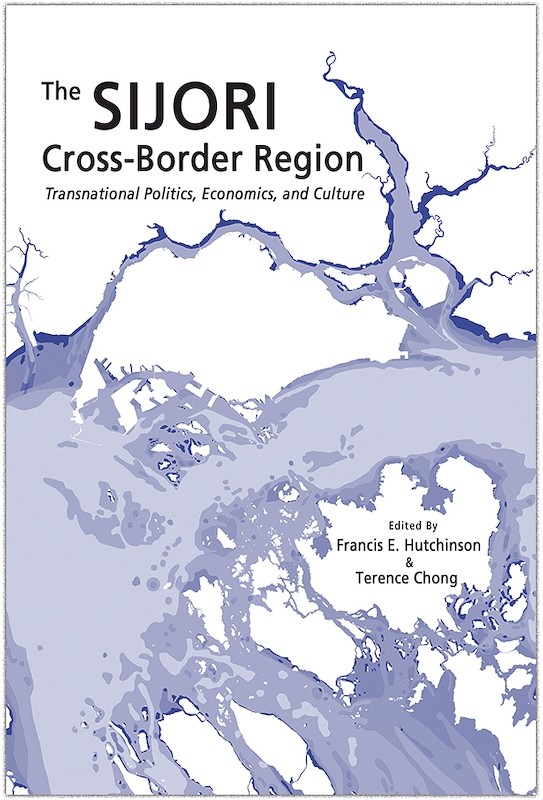 The SIJORI Cross-Border Region: Transnational Politics, Economics, and Culture 